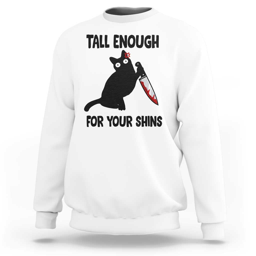 Tall Enough For Your Shins Sweatshirt Funny Cat Sarcastic Meme