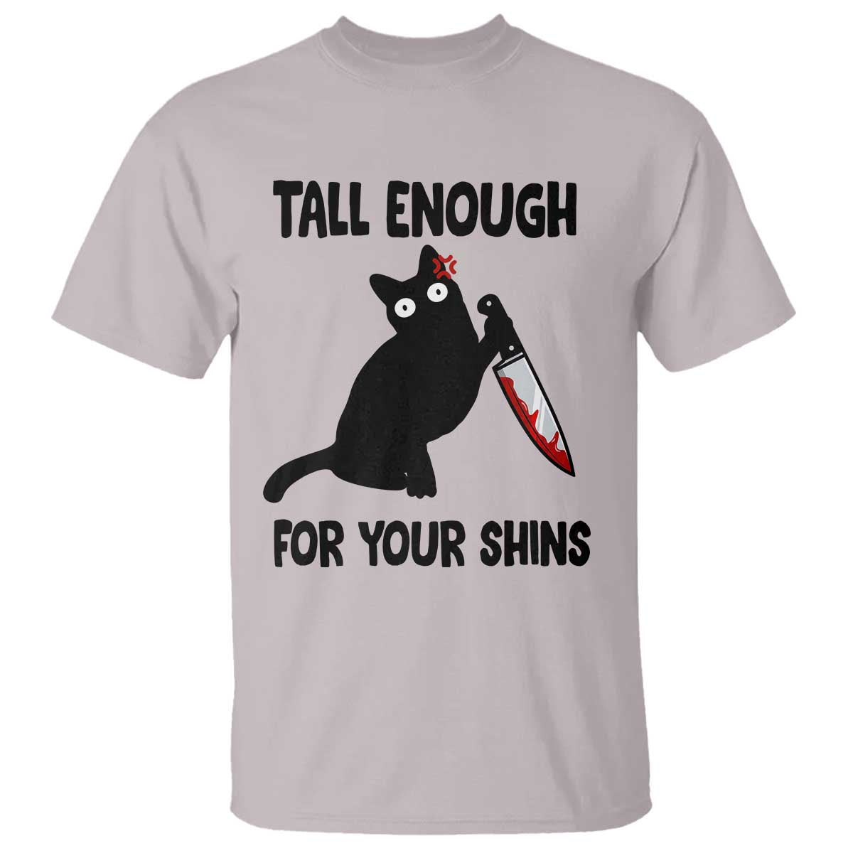 Tall Enough For Your Shins T Shirt Funny Cat Sarcastic Meme