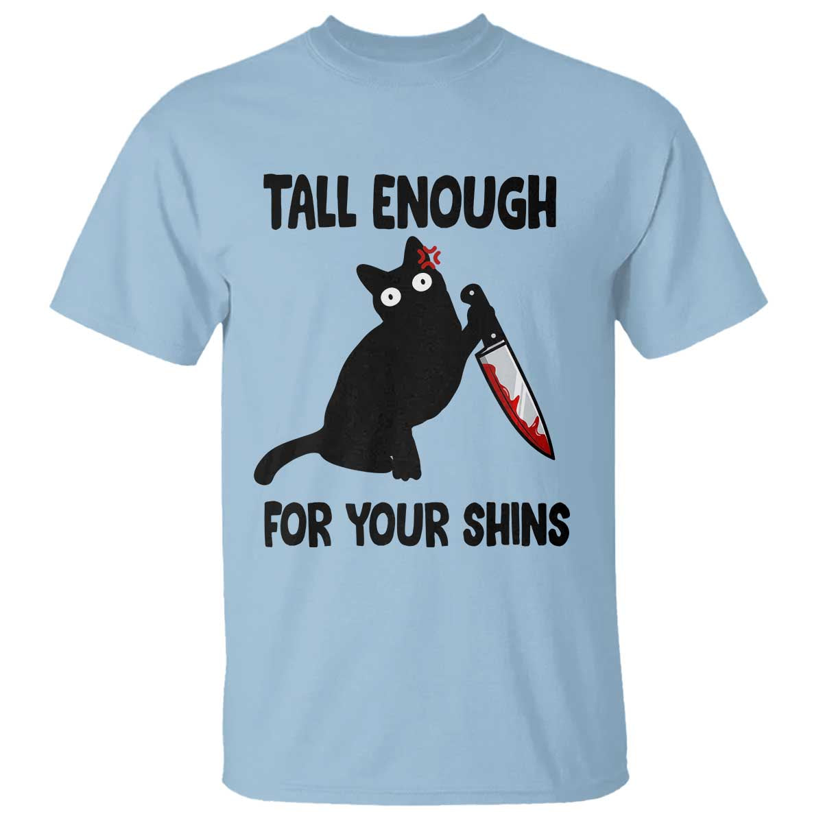 Tall Enough For Your Shins T Shirt Funny Cat Sarcastic Meme