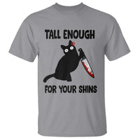Tall Enough For Your Shins T Shirt Funny Cat Sarcastic Meme