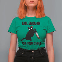 Tall Enough For Your Shins T Shirt For Women Funny Cat Sarcastic Meme