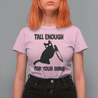 Tall Enough For Your Shins T Shirt For Women Funny Cat Sarcastic Meme