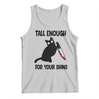 Tall Enough For Your Shins Tank Top Funny Cat Sarcastic Meme