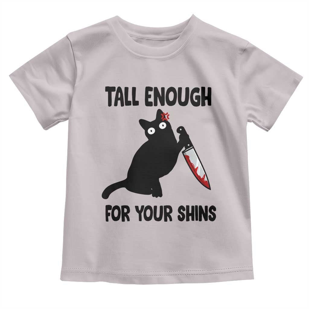 Tall Enough For Your Shins Toddler T Shirt Funny Cat Sarcastic Meme