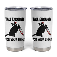Tall Enough For Your Shins Tumbler Cup Funny Cat Sarcastic Meme