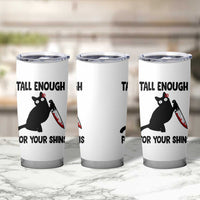Tall Enough For Your Shins Tumbler Cup Funny Cat Sarcastic Meme