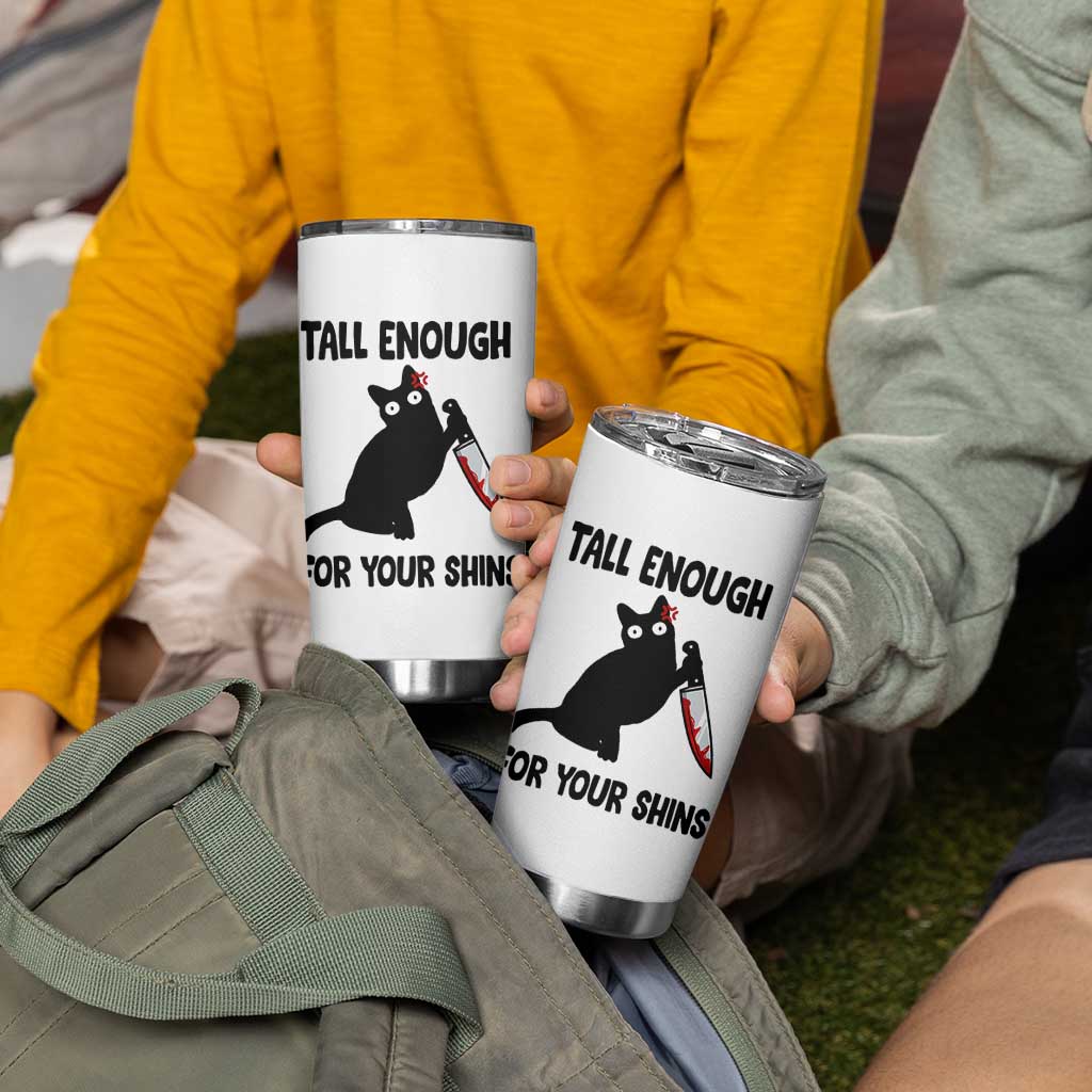 Tall Enough For Your Shins Tumbler Cup Funny Cat Sarcastic Meme