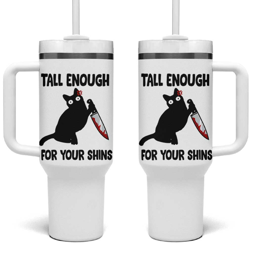 Tall Enough For Your Shins Tumbler With Handle Funny Cat Sarcastic Meme