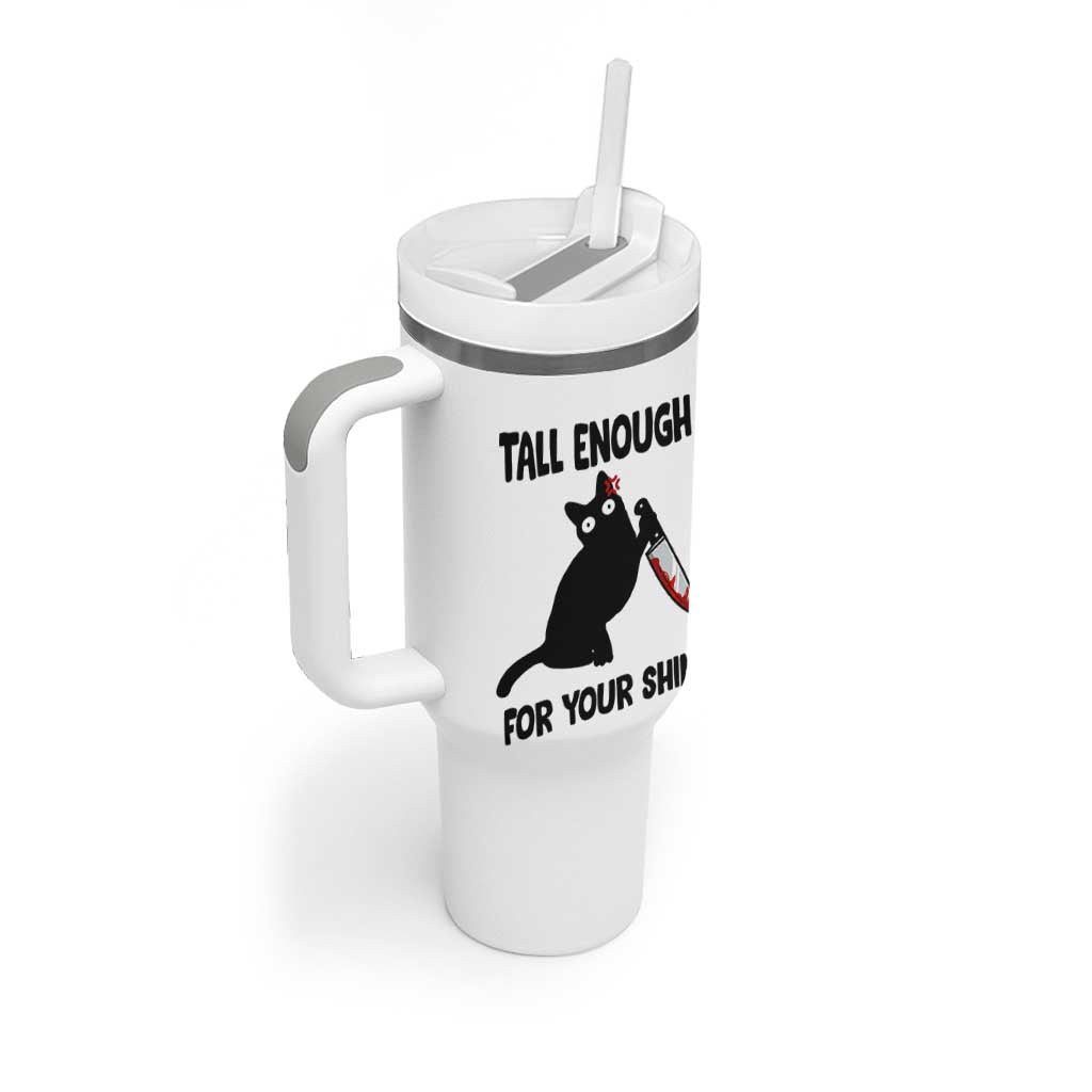 Tall Enough For Your Shins Tumbler With Handle Funny Cat Sarcastic Meme