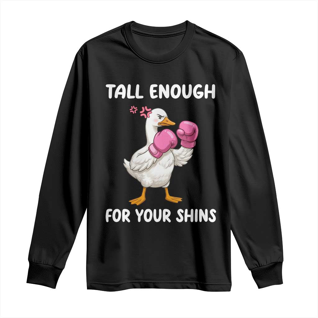 Tall Enough For Your Shins Long Sleeve Shirt Funny Goose Sarcastic Meme