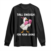 Tall Enough For Your Shins Long Sleeve Shirt Funny Goose Sarcastic Meme