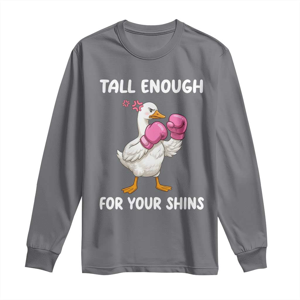 Tall Enough For Your Shins Long Sleeve Shirt Funny Goose Sarcastic Meme