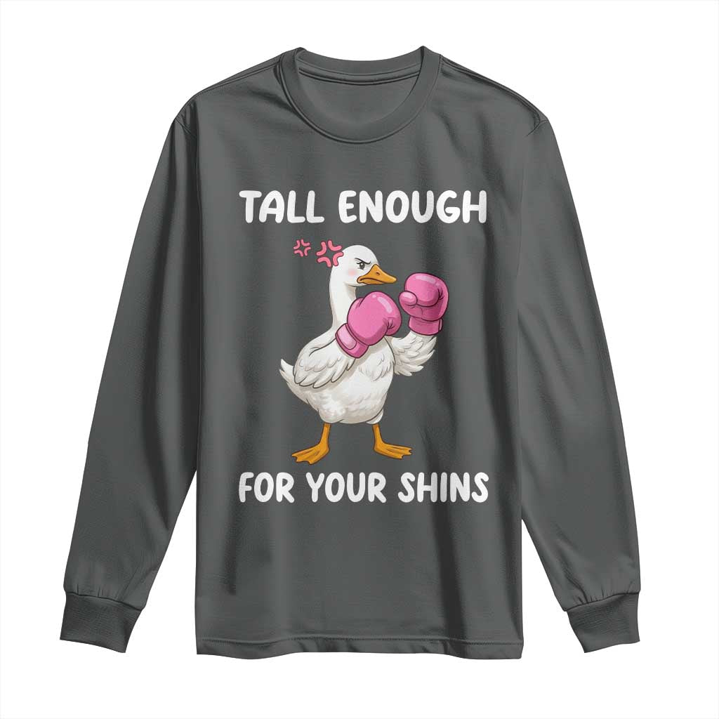 Tall Enough For Your Shins Long Sleeve Shirt Funny Goose Sarcastic Meme