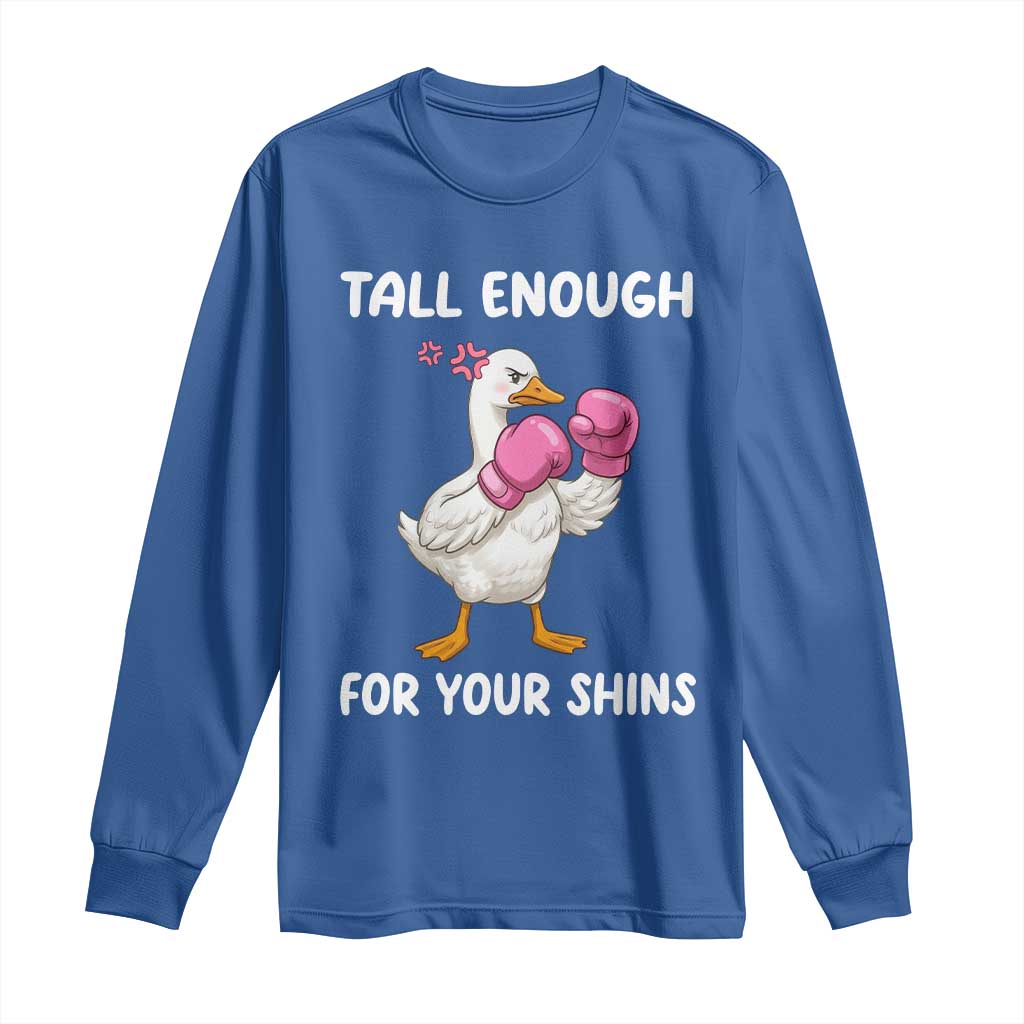 Tall Enough For Your Shins Long Sleeve Shirt Funny Goose Sarcastic Meme