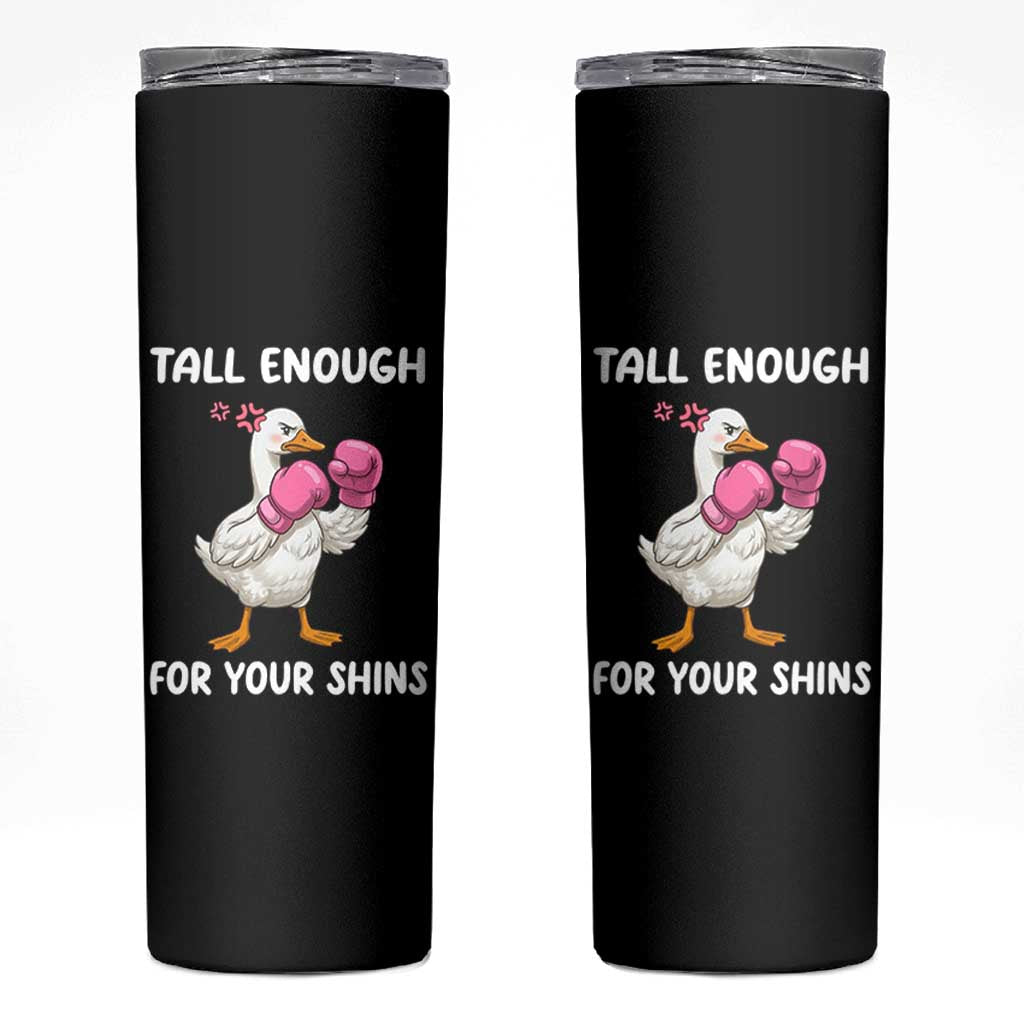 Tall Enough For Your Shins Skinny Tumbler Funny Goose Sarcastic Meme