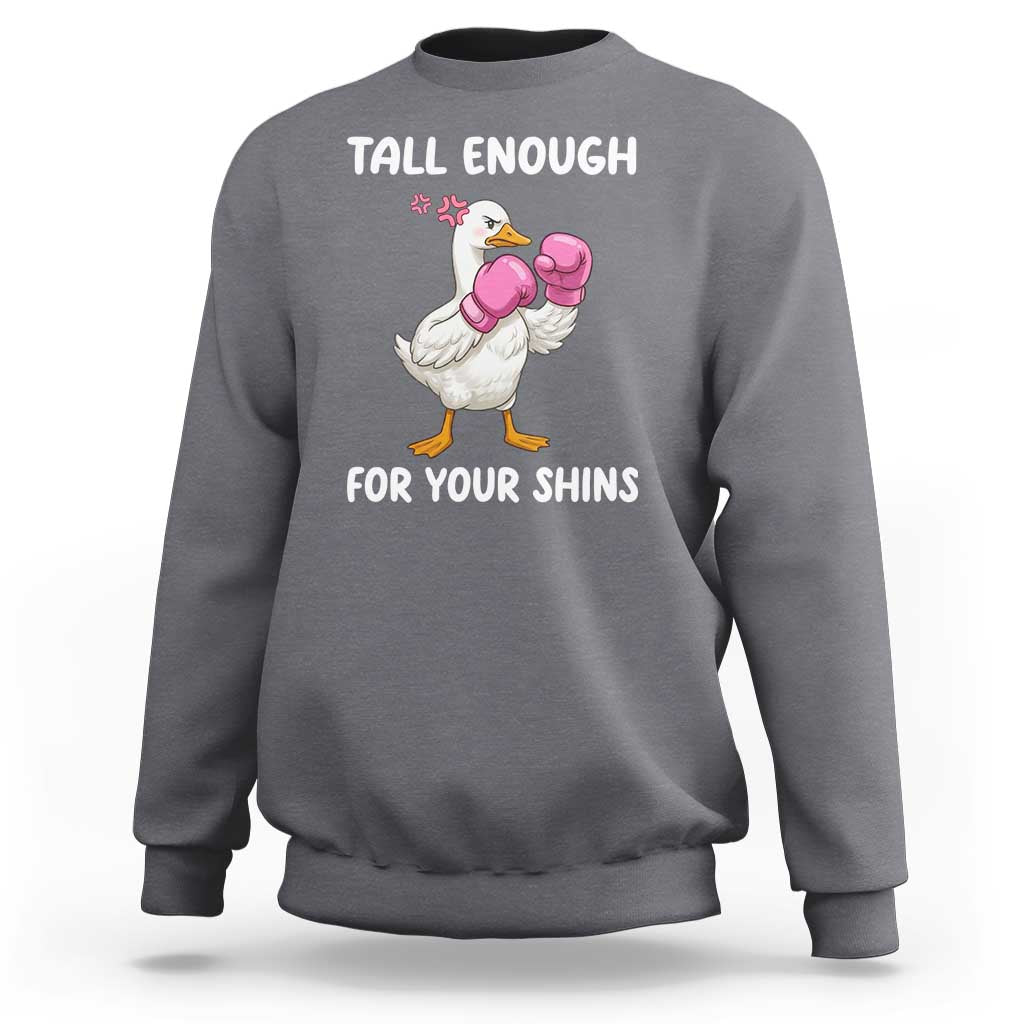 Tall Enough For Your Shins Sweatshirt Funny Goose Sarcastic Meme