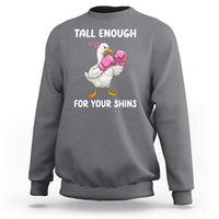 Tall Enough For Your Shins Sweatshirt Funny Goose Sarcastic Meme