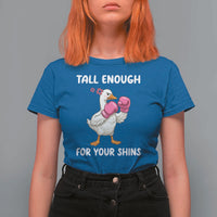 Tall Enough For Your Shins T Shirt For Women Funny Goose Sarcastic Meme