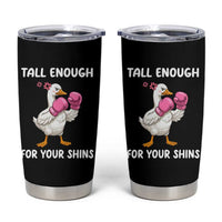 Tall Enough For Your Shins Tumbler Cup Funny Goose Sarcastic Meme