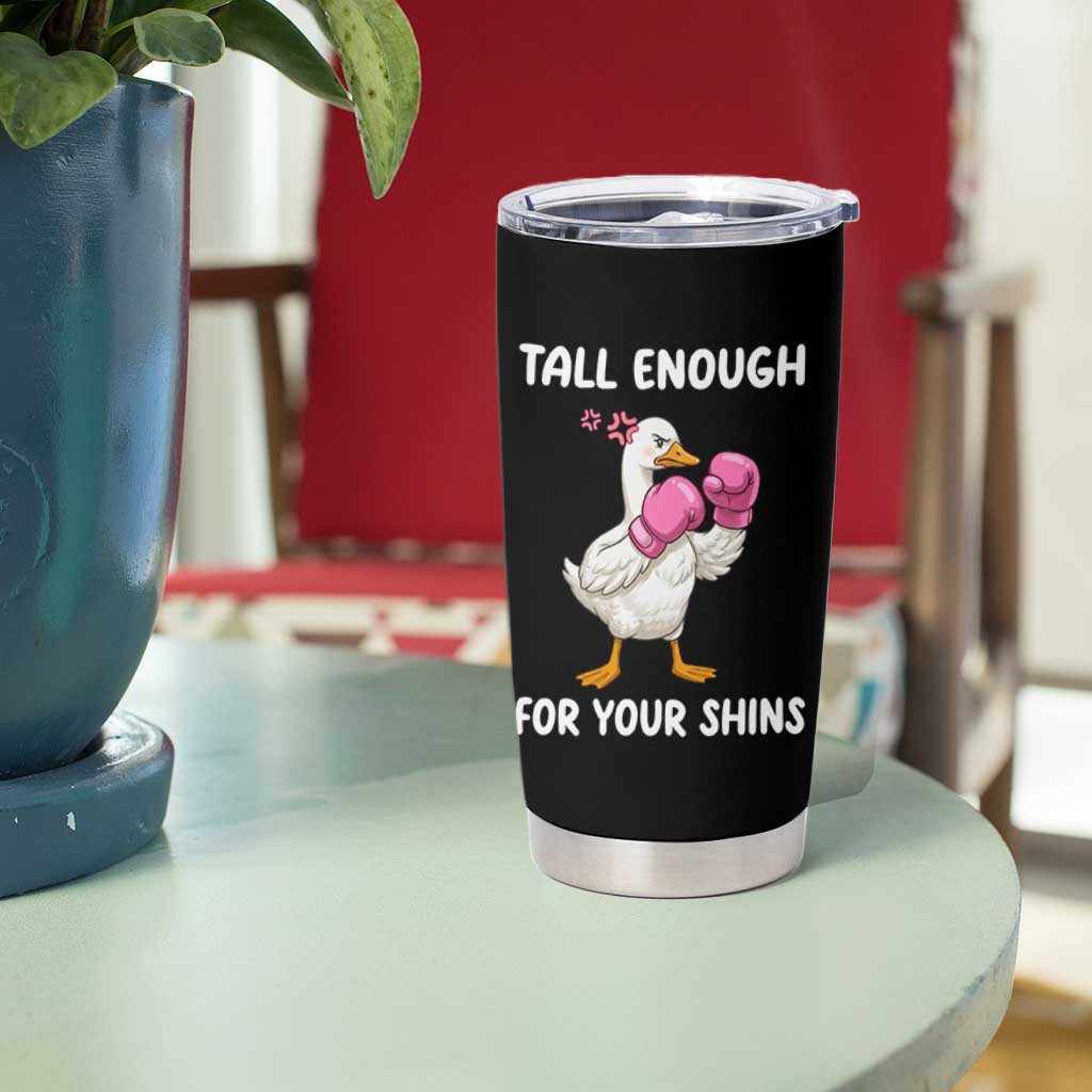 Tall Enough For Your Shins Tumbler Cup Funny Goose Sarcastic Meme