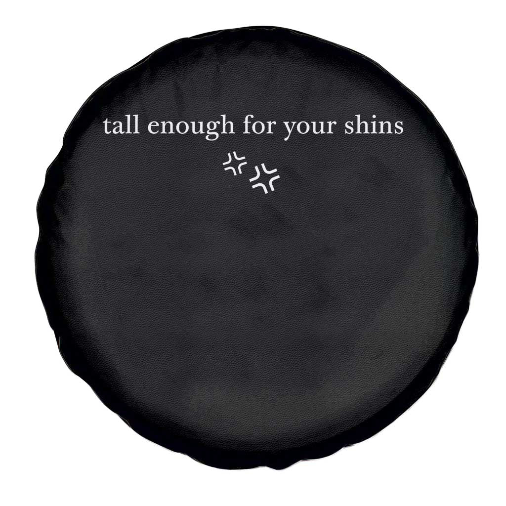 Tall Enough For Your Shins Spare Tire Cover Funny Sarcastic Quote