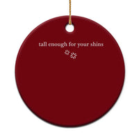 Tall Enough For Your Shins Ceramic Ornament Funny Sarcastic Quote