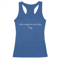 Tall Enough For Your Shins Racerback Tank Top Funny Sarcastic Quote