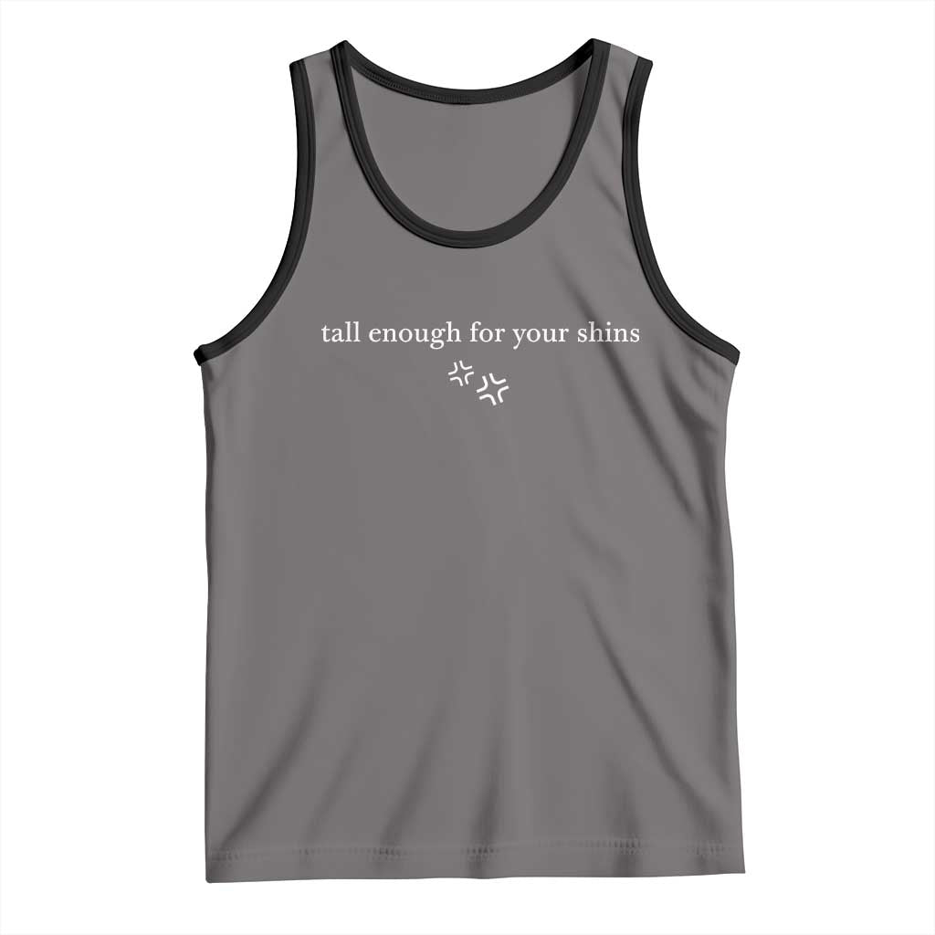 Tall Enough For Your Shins Tank Top Funny Sarcastic Quote