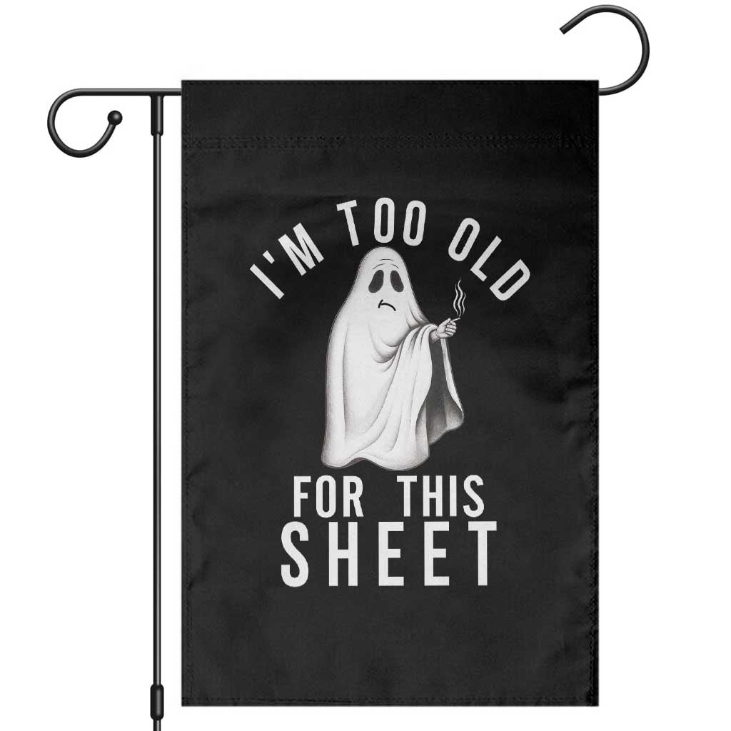 Funny Ghost Halloween Garden Flag I Am Too Old For This Sheet - Wonder Print Shop