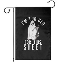 Funny Ghost Halloween Garden Flag I Am Too Old For This Sheet - Wonder Print Shop