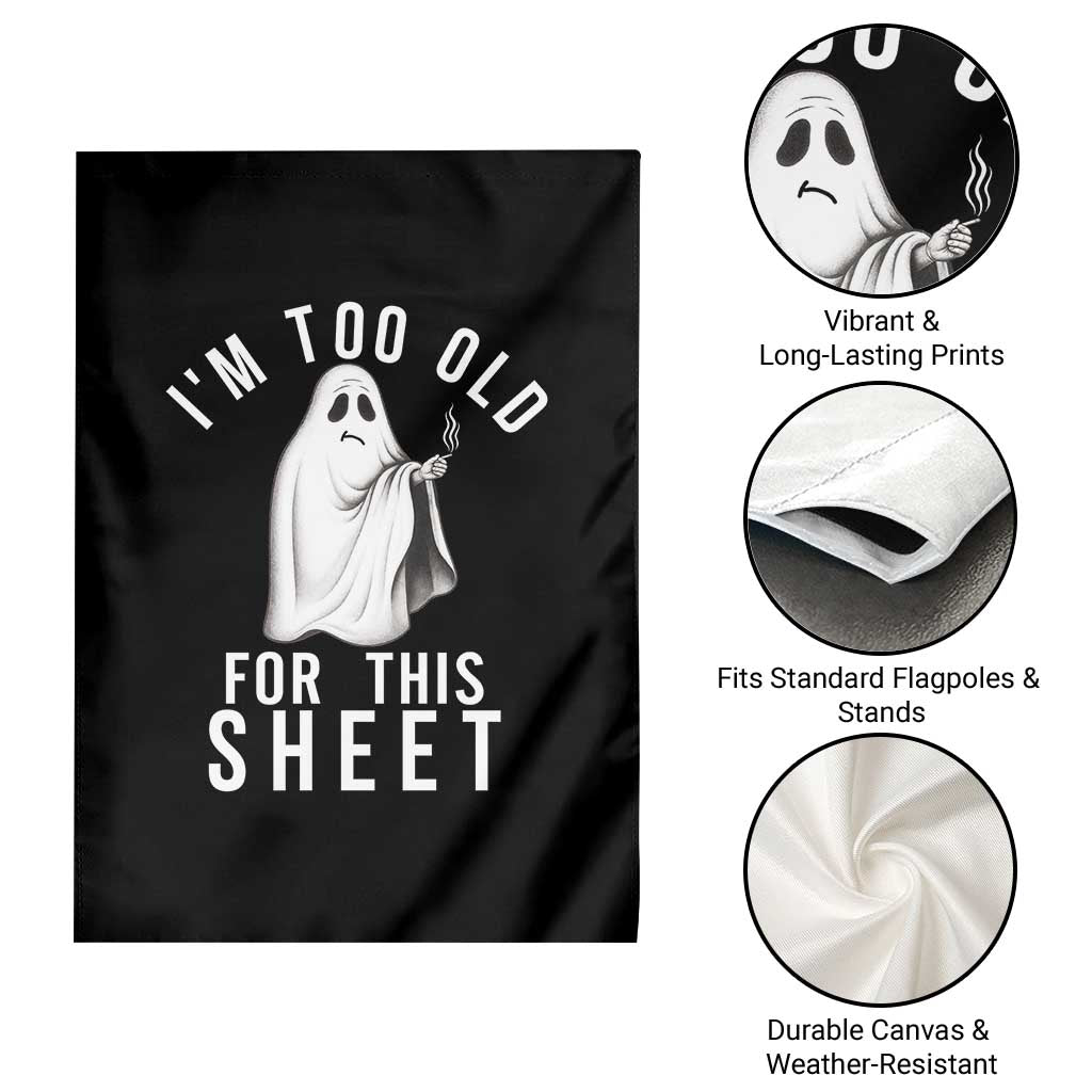 Funny Ghost Halloween Garden Flag I Am Too Old For This Sheet - Wonder Print Shop