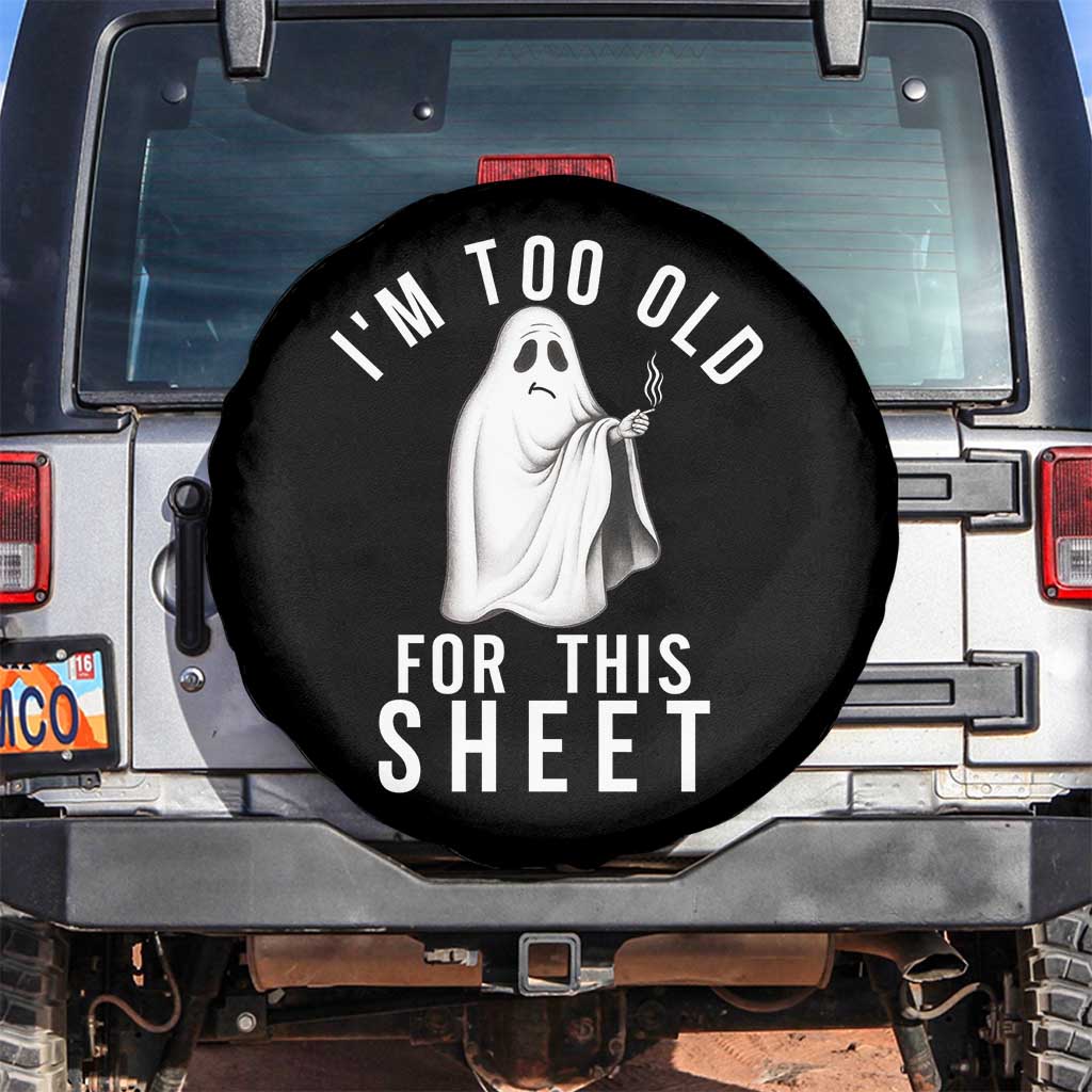 Funny Ghost Halloween Spare Tire Cover I Am Too Old For This Sheet - Wonder Print Shop