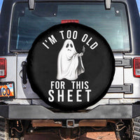 Funny Ghost Halloween Spare Tire Cover I Am Too Old For This Sheet - Wonder Print Shop