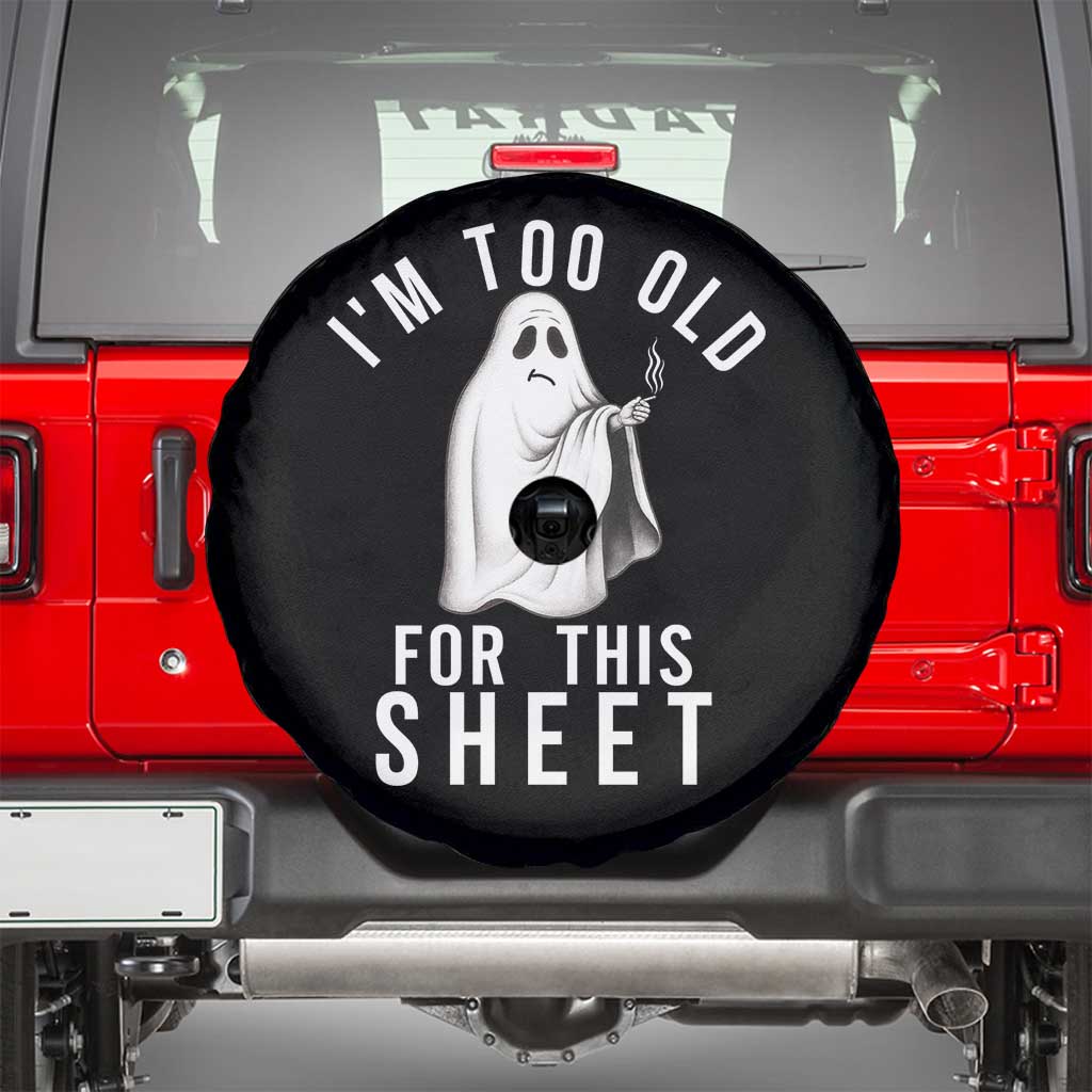 Funny Ghost Halloween Spare Tire Cover I Am Too Old For This Sheet - Wonder Print Shop