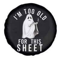 Funny Ghost Halloween Spare Tire Cover I Am Too Old For This Sheet - Wonder Print Shop