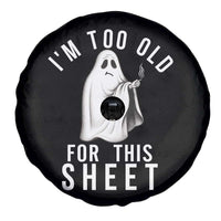 Funny Ghost Halloween Spare Tire Cover I Am Too Old For This Sheet - Wonder Print Shop