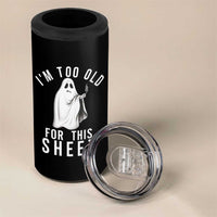 Funny Ghost Halloween 4 in 1 Can Cooler Tumbler I Am Too Old For This Sheet - Wonder Print Shop