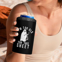 Funny Ghost Halloween 4 in 1 Can Cooler Tumbler I Am Too Old For This Sheet - Wonder Print Shop