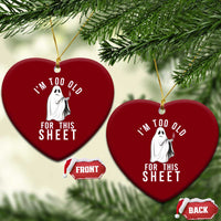 Funny Ghost Halloween Ceramic Ornament I Am Too Old For This Sheet - Wonder Print Shop