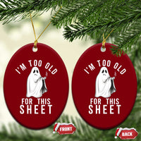 Funny Ghost Halloween Ceramic Ornament I Am Too Old For This Sheet - Wonder Print Shop