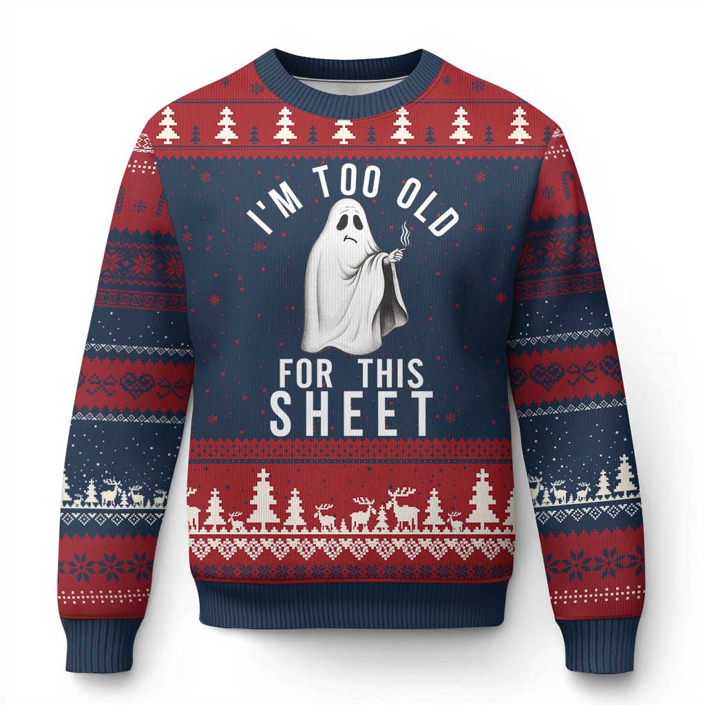 Funny Ghost Halloween Ugly Christmas Sweater I Am Too Old For This Sheet - Wonder Print Shop