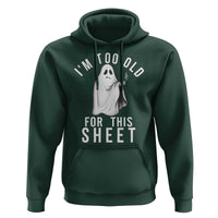 Funny Ghost Halloween Hoodie I Am Too Old For This Sheet - Wonder Print Shop