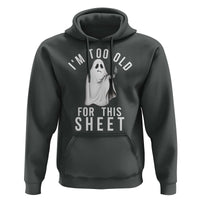 Funny Ghost Halloween Hoodie I Am Too Old For This Sheet - Wonder Print Shop
