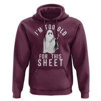 Funny Ghost Halloween Hoodie I Am Too Old For This Sheet - Wonder Print Shop