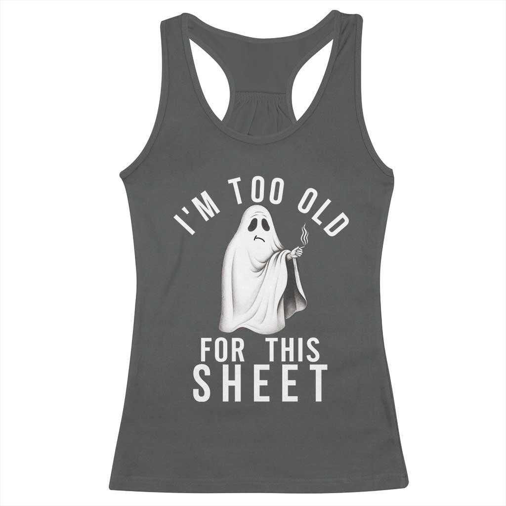 Funny Ghost Halloween Racerback Tank Top I Am Too Old For This Sheet - Wonder Print Shop