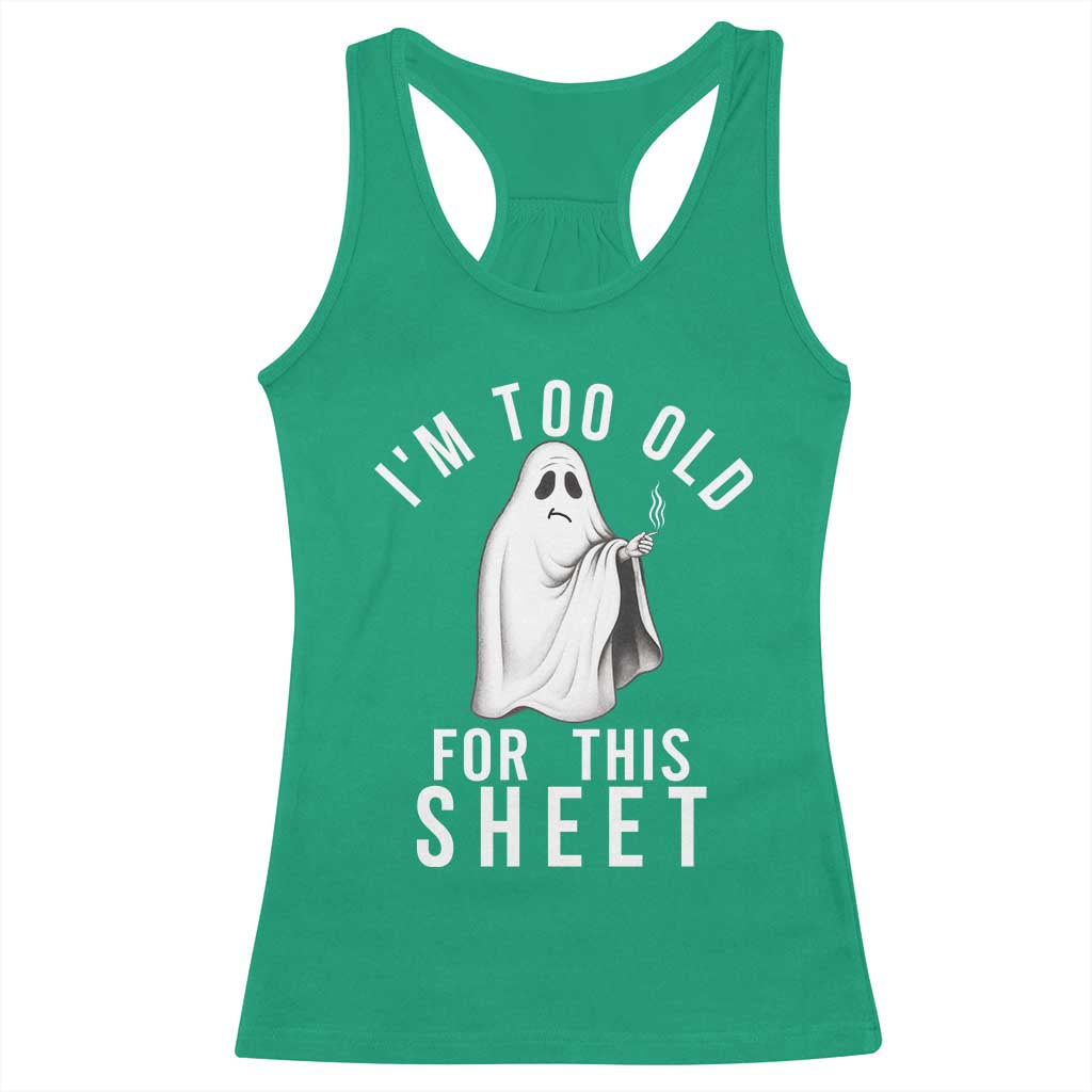 Funny Ghost Halloween Racerback Tank Top I Am Too Old For This Sheet - Wonder Print Shop
