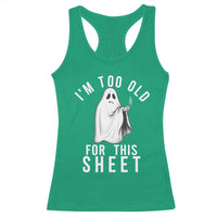 Funny Ghost Halloween Racerback Tank Top I Am Too Old For This Sheet - Wonder Print Shop