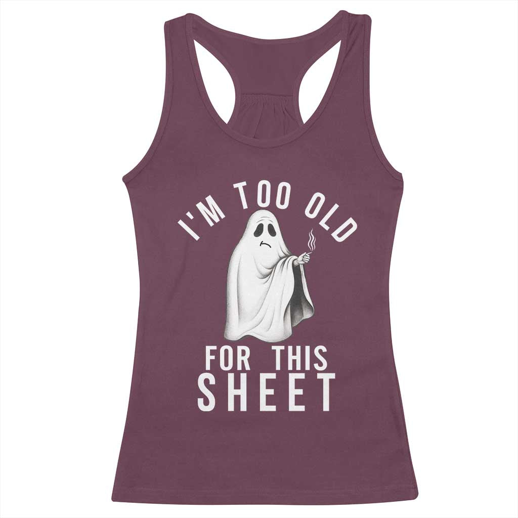 Funny Ghost Halloween Racerback Tank Top I Am Too Old For This Sheet - Wonder Print Shop