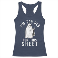 Funny Ghost Halloween Racerback Tank Top I Am Too Old For This Sheet - Wonder Print Shop