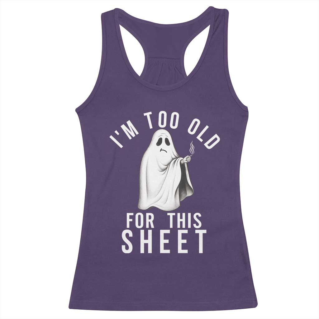 Funny Ghost Halloween Racerback Tank Top I Am Too Old For This Sheet - Wonder Print Shop
